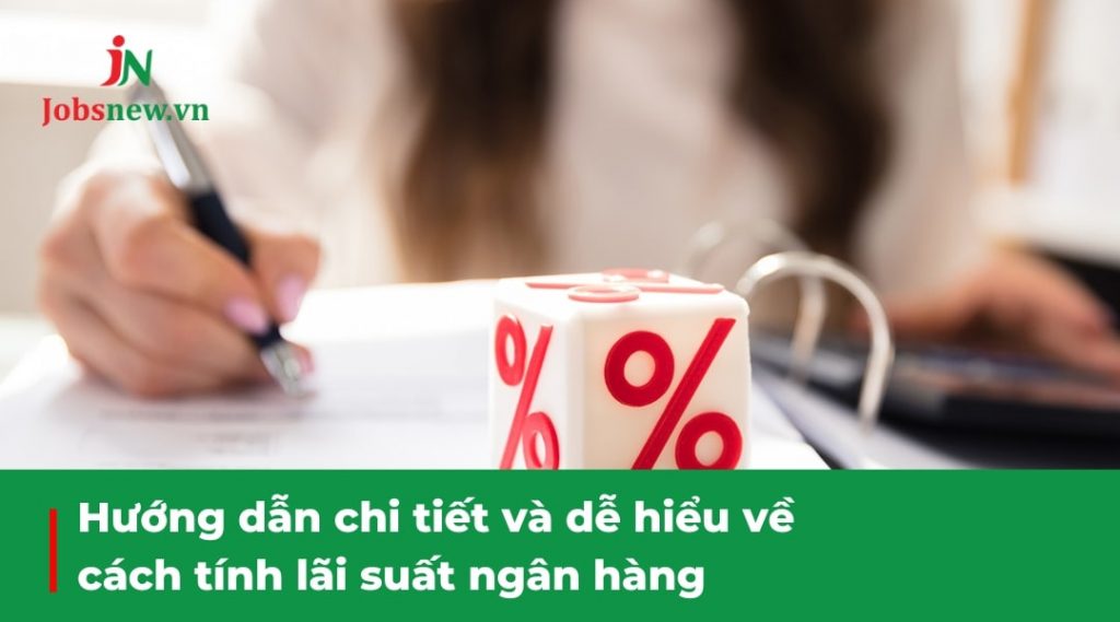 cách tính lãi suất ngân hàng, cách tính lãi suất vay ngân hàng, ví dụ cách tính lãi suất ngân hàng, cách tính lãi suất ngân hàng theo tháng, cách tính lãi suất tiết kiệm ngân hàng