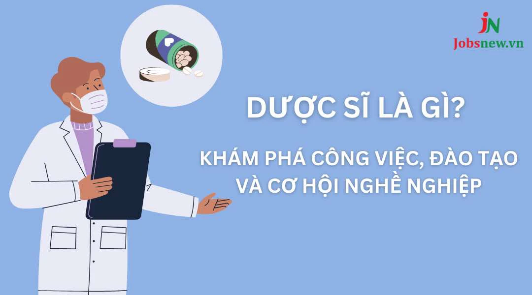 Dược sĩ là gì? Cơ hội nghê nghiệp hấp dẫn và chương trình đào tạo mà bạn nên biết dược sĩ là gì