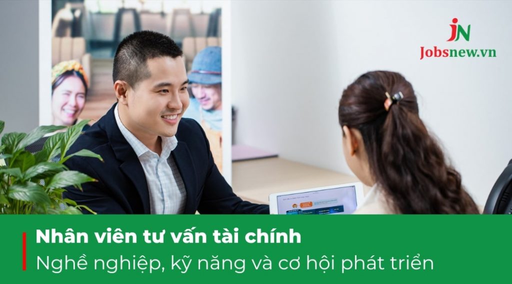 nhân viên tư vấn tài chính, chuyên viên tư vấn tài chính cá nhân, nhân viên tư vấn tài chính là gì, chuyên viên tư vấn tài chính cá nhân là gì, công việc của nhân viên tư vấn tài chính