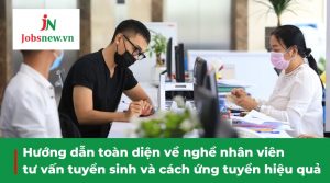 nhân viên tư vấn tuyển sinh, nhân viên tư vấn tuyển sinh tiếng anh là gì, câu hỏi phỏng vấn nhân viên tư vấn tuyển sinh, review nhân viên tư vấn tuyển sinh, nhân viên tư vấn tuyển sinh là làm gì