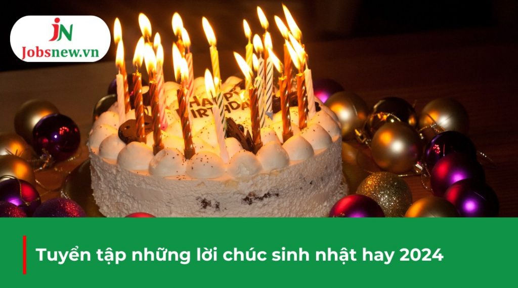 những câu chúc sinh nhật hay, những câu chúc mừng sinh nhật hay, những câu chúc sinh nhật hay nhất, những câu chúc sinh nhật hay ngắn gọn, những câu chúc sinh nhật hay cho bạn thân