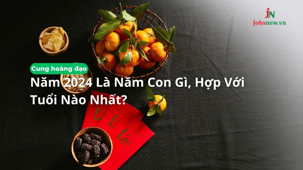 Năm 2024 là năm con gì, hợp với tuổi nào nhất?