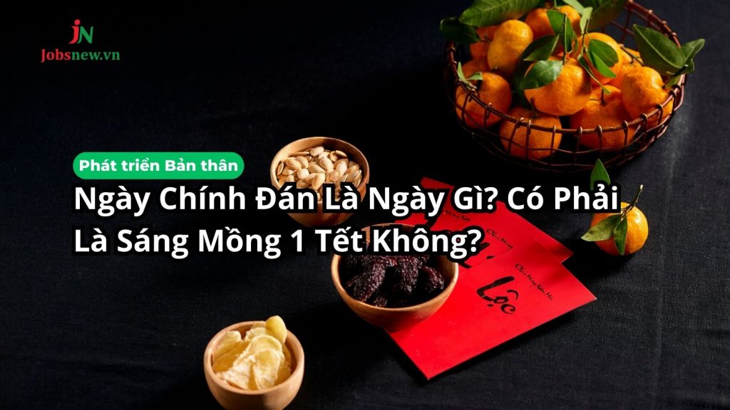 Ngày Chính Đán Là Ngày Gì? Có Phải Là Sáng Mồng 1 Tết Không?