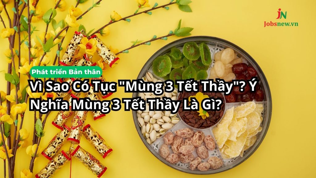 Vì Sao Có Tục Mùng 3 Tết Thầy? Ý Nghĩa Mùng 3 Tết Thầy Là Gì?