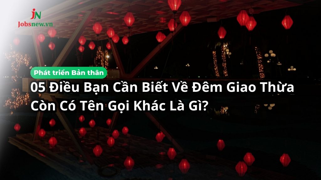 05 Điều Bạn Cần Biết Về Đêm Giao Thừa Còn Có Tên Gọi Khác Là Gì?