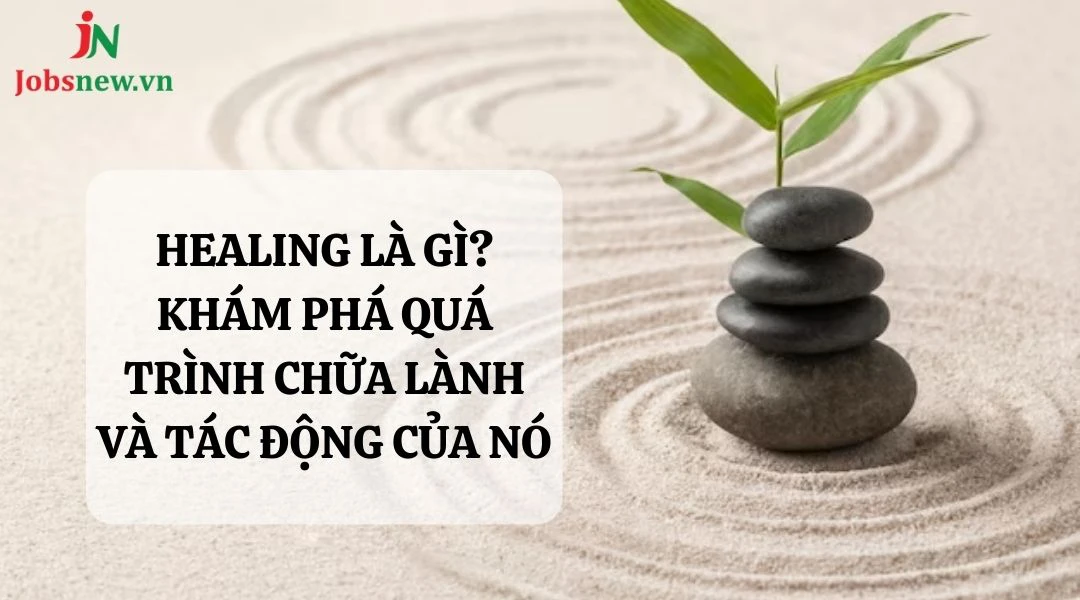 Healing là gì? Khám phá quá trình chữa lành và tác động của nó healing là gì
