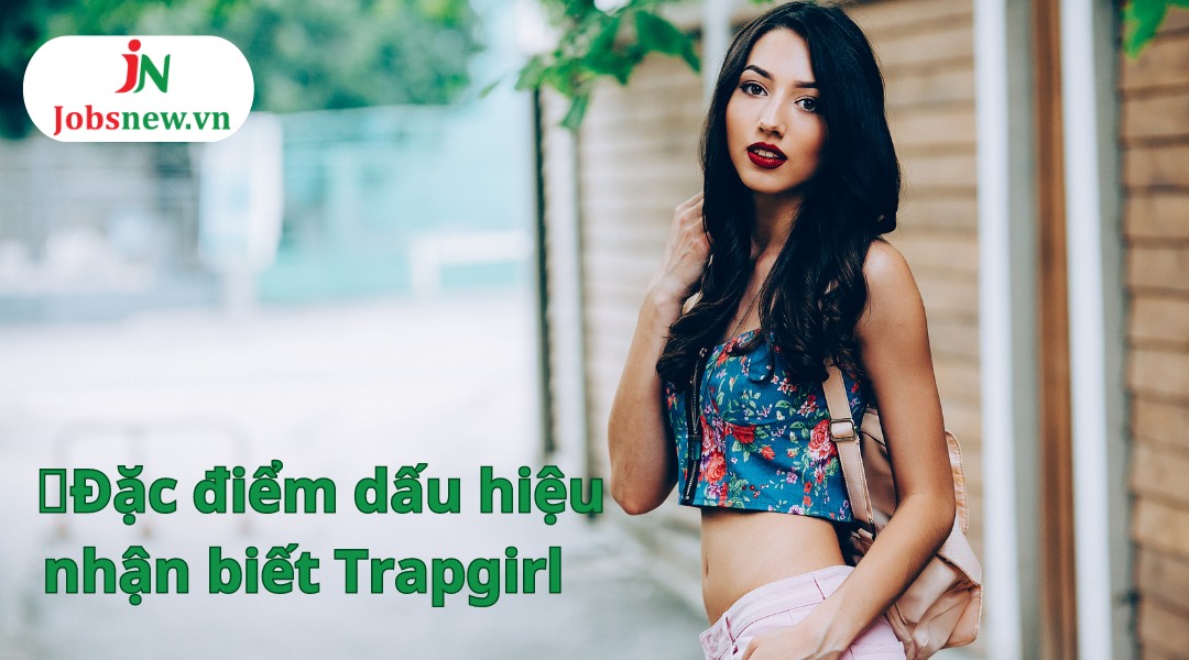 trapgirl là gì, trapgirl là gì vậy, cách trở thành trapgirl, trapgirl chính hiệu, trapgirl dấu hiệu