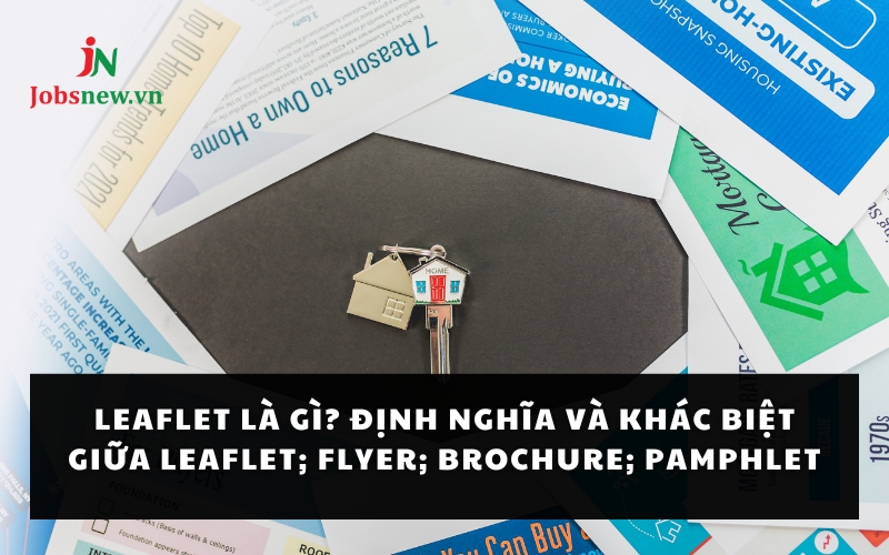 Leaflet là gì? Định nghĩa và khác biệt giữa Leaflet; Flyer; Brochure; Pamphlet