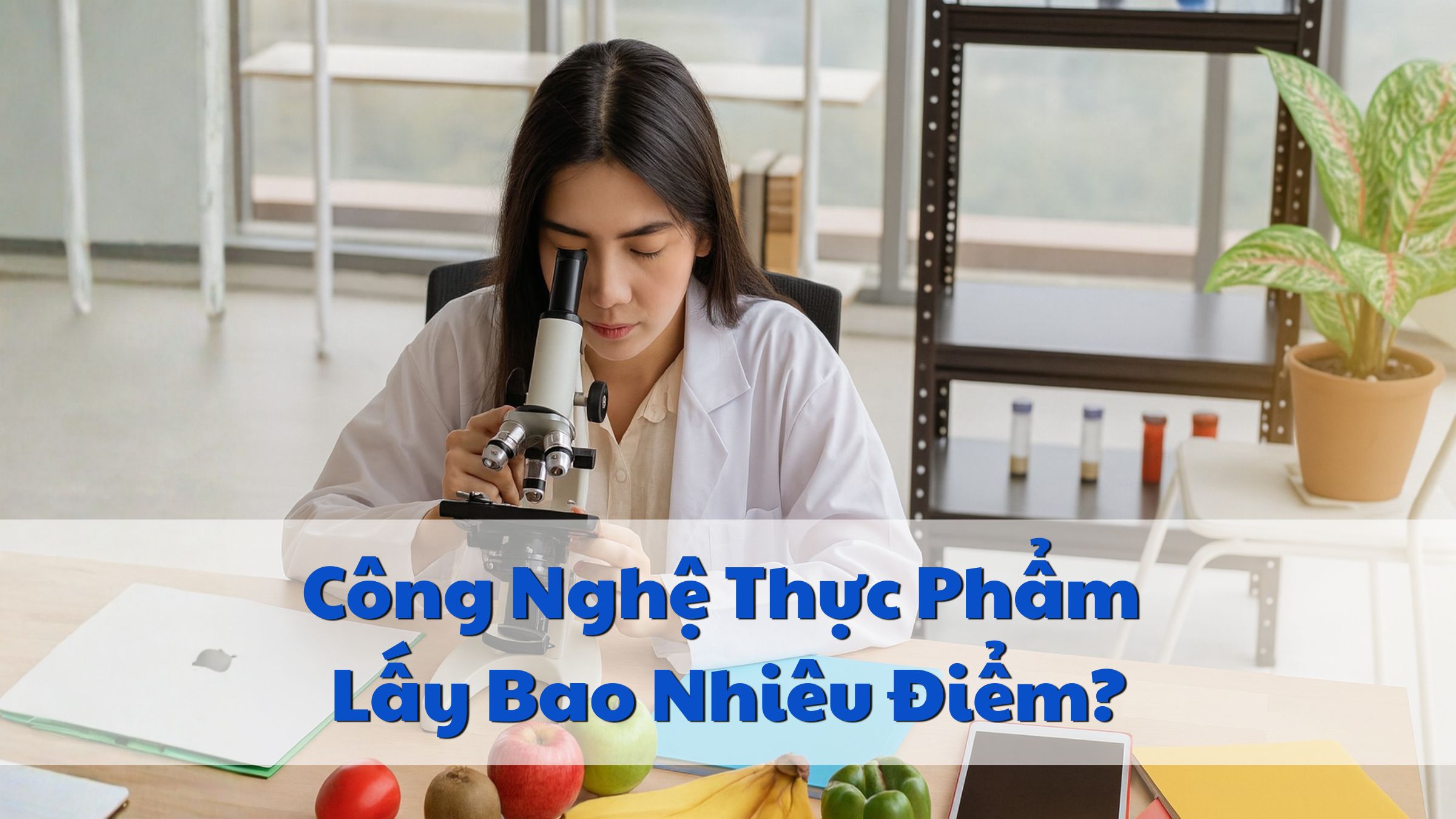 Công nghệ thực phẩm lấy bao nhiêu điểm? Tổ hợp môn xét tuyển ngành Công nghệ thực phẩm 19.11 1