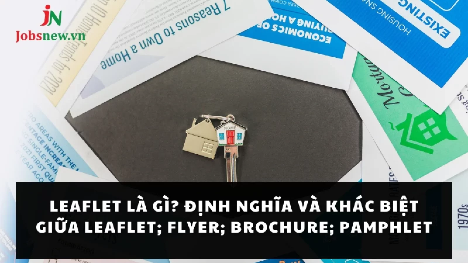 Leaflet là gì? Định nghĩa và khác biệt giữa Leaflet; Flyer; Brochure; Pamphlet
